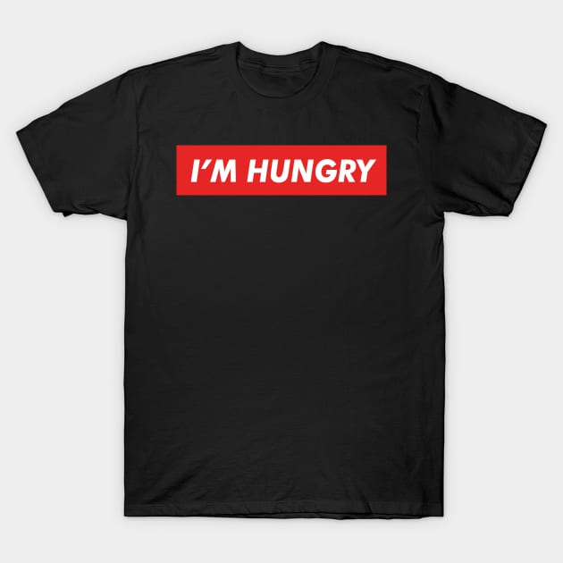 I'm hungry T-Shirt by melaidagpin@gmail.com